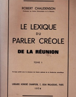LE LEXIQUE DU PARLER CREOLE DE LA REUNION - VOLUME 1 - ROBERT CHAUDENSON - 1974