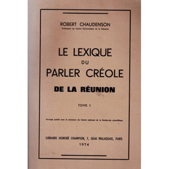 LE LEXIQUE DU PARLER CREOLE DE LA REUNION - VOLUME 1 - ROBERT CHAUDENSON - 1974
