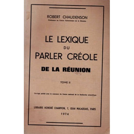 LE LEXIQUE DU PARLER CREOLE DE LA REUNION - VOLUME 2 - ROBERT CHAUDENSON - 1974