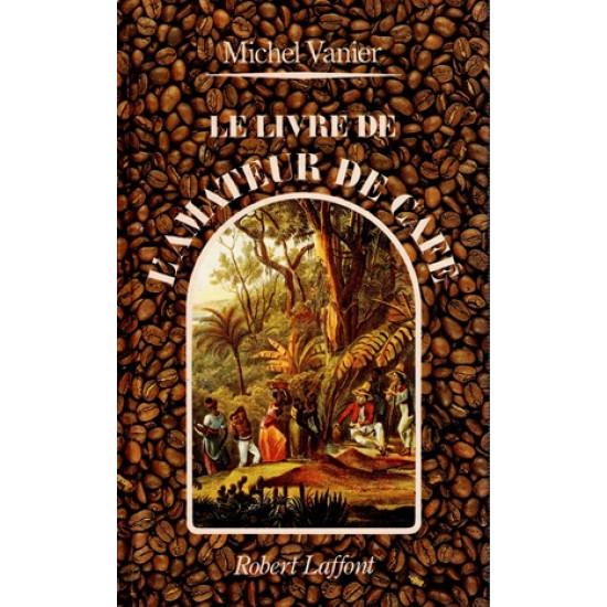 LE LIVRE DE L'AMATEUR DE CAFE - MICHEL VANIER - 1984