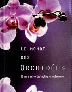 LE MONDE DES ORCHIDEES - 40 GENRES HYBRIDES A CULTIVER - BENEDICTE BOUDASSOU - 2010