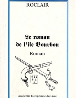 LE ROMAN DE L'ÎLE BOURBON - ROCLAIR - 1992 LE ROMAN DE L'ÎLE BOURBON - ROCLAIR - 1992