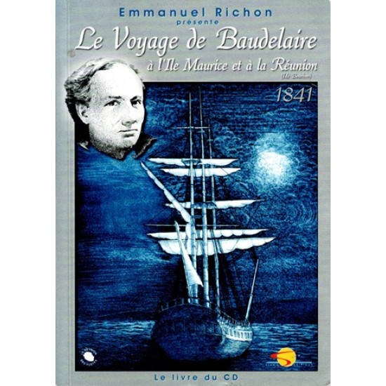 LE VOYAGE DE BAUDELAIRE A L'ILE MAURICE ET A LA REUNION - EMMANUEL RICHON - 2000