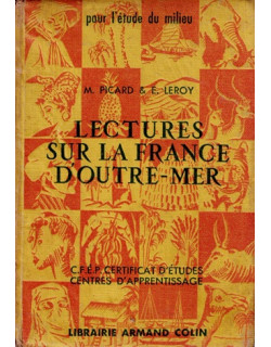 LECTURES SUR LA FRANCE D'OUTREMER - M. PICARD - E.LEROY - 1956 LECTURES SUR LA FRANCE D'OUTREMER - M. PICARD - E.LEROY - 1956