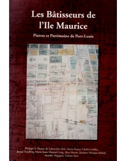 LES BÂTISSEURS DE L'ILE MAURICE - PIERRES ET PATRIMOINE DE PORT-LOUIS - 2007 