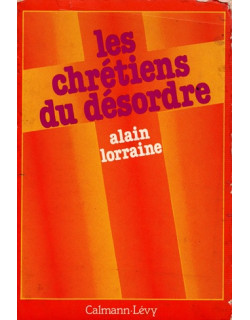 LES CHRETIENS DU DESORDRE - ALAIN LORRAINE - 1979