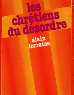 LES CHRETIENS DU DESORDRE - ALAIN LORRAINE - 1979