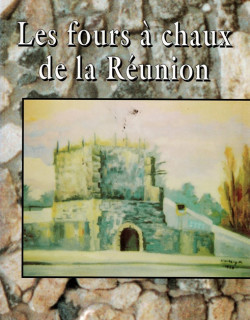 LES FOURS A CHAUX DE LA REUNION - GEORGES TERGEMINA - 1999