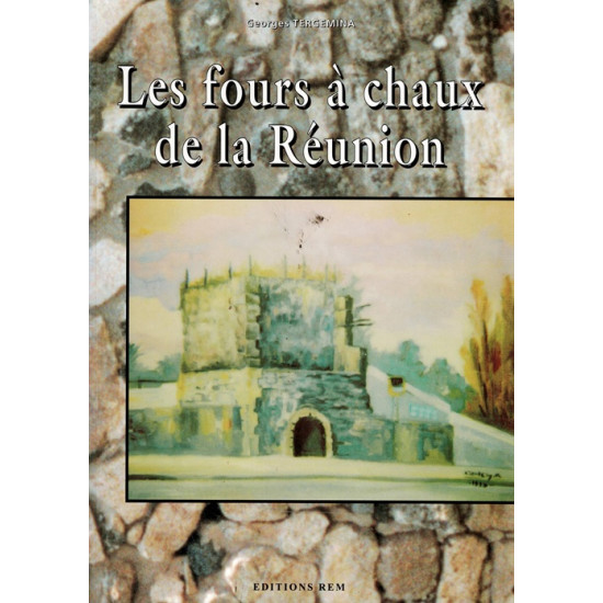 LES FOURS A CHAUX DE LA REUNION - GEORGES TERGEMINA - 1999