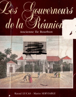 LES GOUVERNEURS DE LA REUNION - RAOUL LUCAS - MARIO SERVIABLE - VERSION 1987