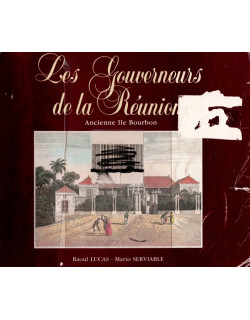 LES GOUVERNEURS DE LA REUNION - RAOUL LUCAS - MARIO SERVIABLE - VERSION 1987
