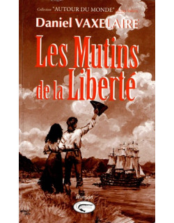LES MUTINS DE LA LIBERTE - DANIEL VAXELAIRE - 2010