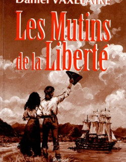LES MUTINS DE LA LIBERTE - DANIEL VAXELAIRE - 2010