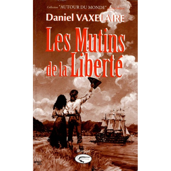 LES MUTINS DE LA LIBERTE - DANIEL VAXELAIRE - 2010