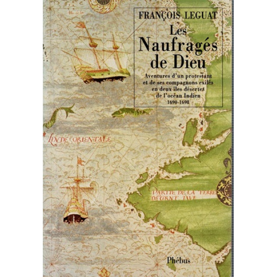 LES NAUFRAGES DE DIEU - AVANTURE D'UN PROTESTANT AUX DEUX ÎLES DESERTES DE L'OCEAN INDIEN - 1690-1698 - 1995
