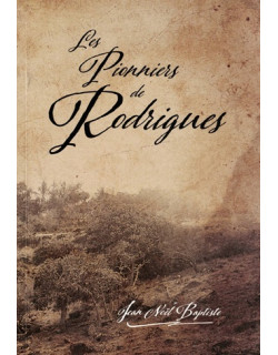 LES PIONNIERS DE RODRIGUES - JEAN NOEL BAPTISTE - 2023