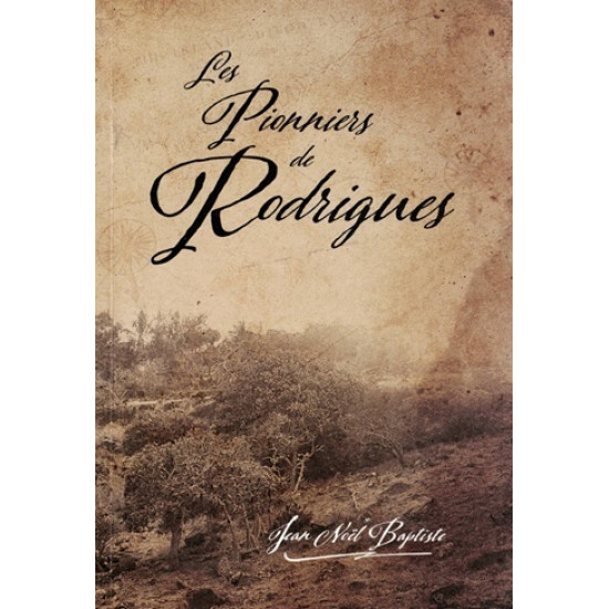 LES PIONNIERS DE RODRIGUES - JEAN NOEL BAPTISTE - 2023