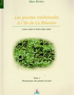 LES PLANTES MEDICINALES A LA REUNION - MARC RIVIERE - 2007