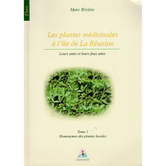 LES PLANTES MEDICINALES A LA REUNION - MARC RIVIERE - 2007
