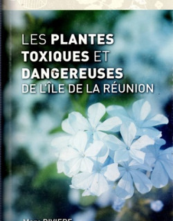 LES PLANTES TOXIQUES ET DANGEREUSES DE LA REUNION - MARC RIVIERE