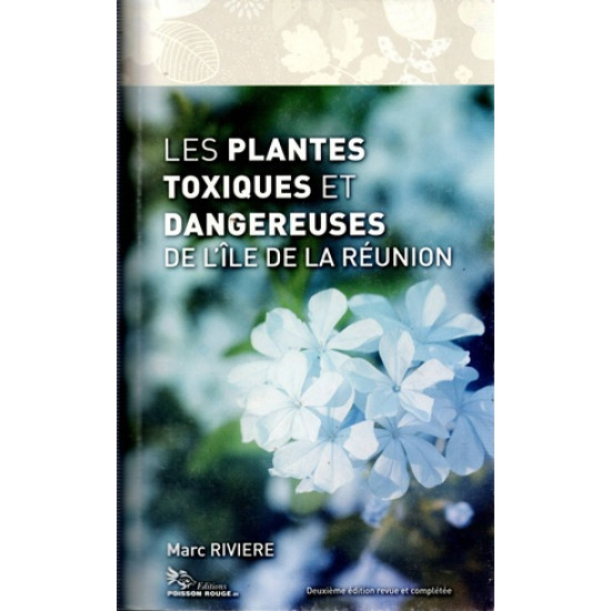 LES PLANTES TOXIQUES ET DANGEREUSES DE LA REUNION - MARC RIVIERE