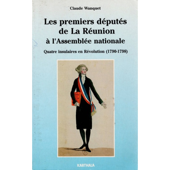 LES PREMIERS DEPUTES DE LA REUNION A L'ASSEMBLEE NATIONALE - CLAUDE WANQUET - 1992