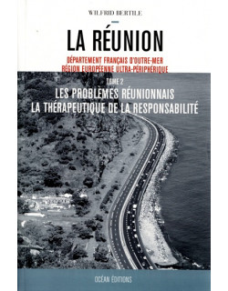 LA REUNION - LES PROBLEMES REUNIONNAIS - LA THERAPEUTIQUE DE LA RESPONSABILITE - TOME 2 -WILFRID BERTILE - 2006