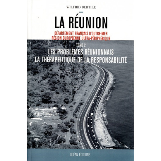 LA REUNION - LES PROBLEMES REUNIONNAIS - LA THERAPEUTIQUE DE LA RESPONSABILITE - TOME 2 -WILFRID BERTILE - 2006