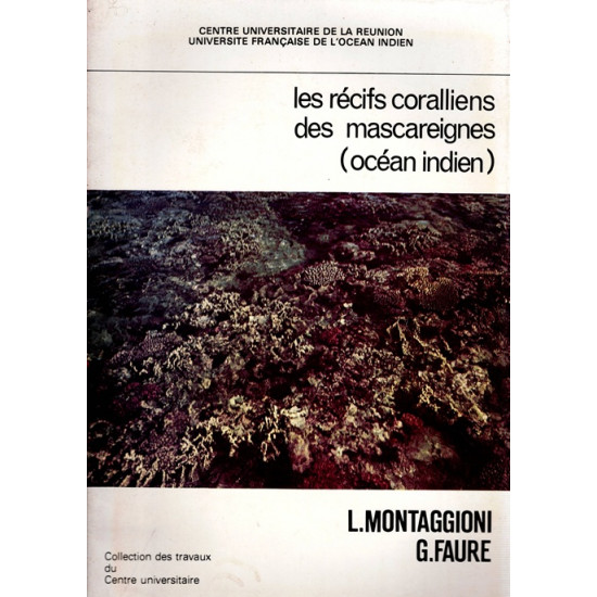 LES RECIFS CORALLIENS DES MASCAREIGNES - L. MONTAGGIONI - G. FAURE - 1980