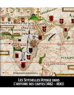LES SEYCHELLES : VOYAGE DANS L'HISTOIRE DES CARTES ( 1492-1830) - RICHARD TOUBOUL - 2023