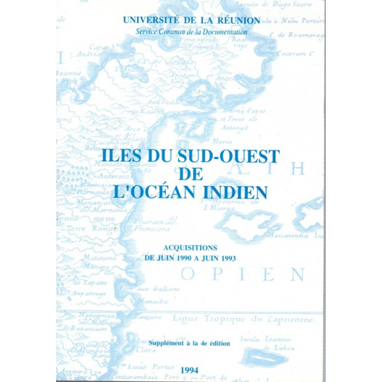LES ÎLES DU SUD-OUEST DE L'OCEAN INDIEN - CATALOGUE BIBLIOGRAPHIQUE  DES ACQUISITIONS - UNIVERSITE DE LA REUNION - 2004