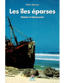 LES ÎLES EPARSES - HISTOIRE ET  DECOUVERTE - ALAIN HOARAU - 2002