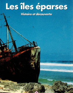 LES ÎLES EPARSES - HISTOIRE ET DECOUVERTE - ALAIN HOARAU - 2002 LES ÎLES EPARSES - HISTOIRE ET DECOUVERTE - ALAIN HOARAU - 2002