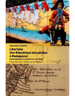 LIBERTALIA : UNE REPUBLIQUE DES PIRATES A MADAGASCAR - ALEXANDRE AUDARD - 2020