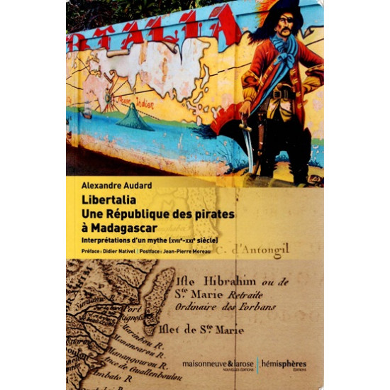 LIBERTALIA : UNE REPUBLIQUE DES PIRATES A MADAGASCAR - ALEXANDRE AUDARD - 2020