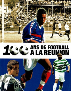 100 ANS DE FOOTBALL A LA REUNION (2006)