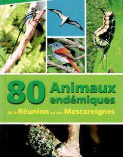 80 ANIMAUX ENDEMIQUES DE LA REUNION ET DES MASCAREIGNES - D.MARTIRE -2013 