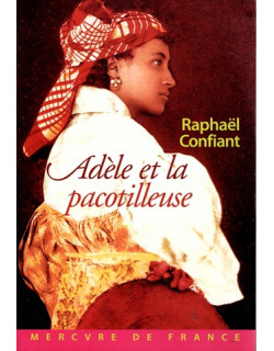 ADELE ET LA PACOTILLEUSE - RAPHAËL CONFIANT -2005