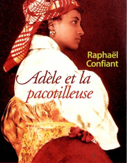 ADELE ET LA PACOTILLEUSE - RAPHAËL CONFIANT -2005