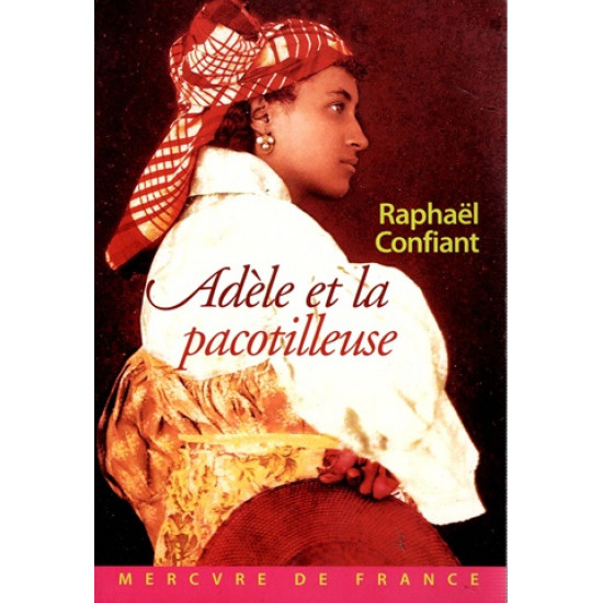 ADELE ET LA PACOTILLEUSE - RAPHAËL CONFIANT -2005