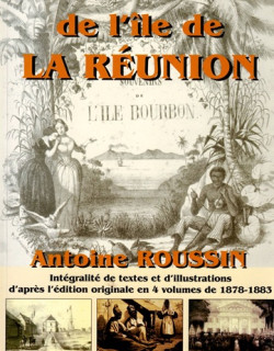 ALBUM DE L'ÎLE DE LA REUNION - ANTOINE ROUSSIN - INTEGRALITE DE TEXTES ET ILLUSTRATIONS - 2004