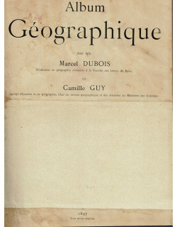 ALBUM GEOGRAPHIQUE -MARCEL DUBOIS - CAMILLE GUY - 1897