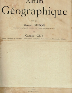ALBUM GEOGRAPHIQUE -MARCEL DUBOIS - CAMILLE GUY - 1897