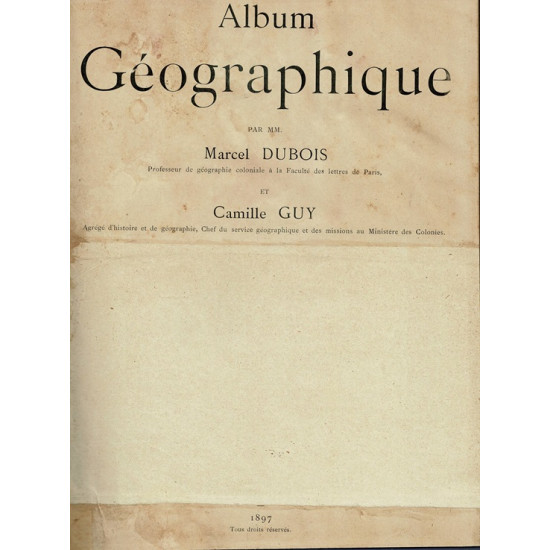 ALBUM GEOGRAPHIQUE -MARCEL DUBOIS - CAMILLE GUY - 1897