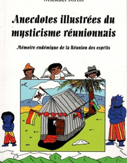 ANECDOTES ILLUSTREES DU MYSTICISME REUNIONNAIS - MICKAEL JORON - 2017