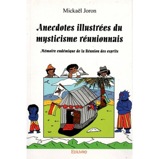 ANECDOTES ILLUSTREES DU MYSTICISME REUNIONNAIS - MICKAEL JORON - 2017