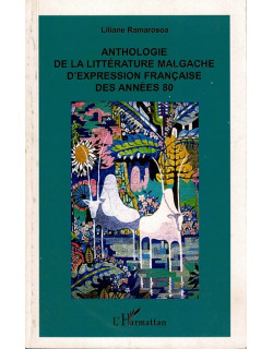 ANTHOLOGIE DE LA LITTÉRATURE MALGACHE - LILIANE RAMAROSOA -2008
