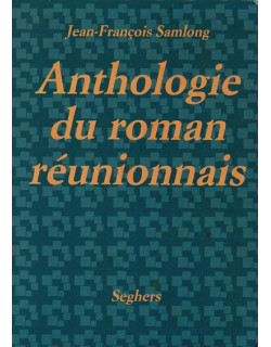 ANTHOLOGIE DU ROMAN REUNIONNAIS - JEAN-FRANCOIS SAMLONG