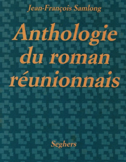 ANTHOLOGIE DU ROMAN REUNIONNAIS - JEAN-FRANCOIS SAMLONG