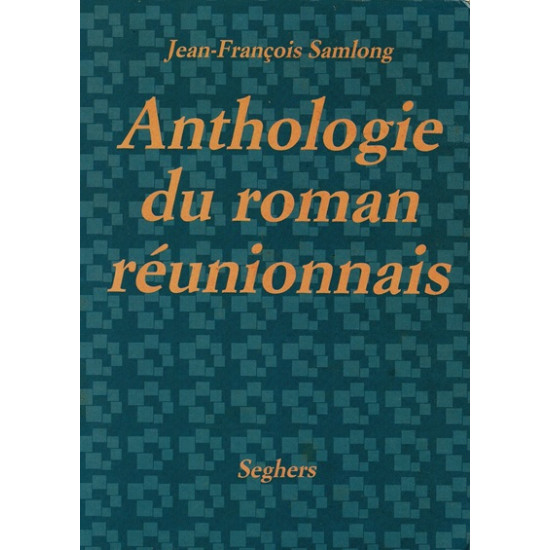 ANTHOLOGIE DU ROMAN REUNIONNAIS - JEAN-FRANCOIS SAMLONG